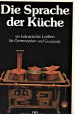 Die Sprache der Küche. Ein kulinarisches Lexikon für Gastrosophen und Gourmets. 2. verbesserte Auflage.