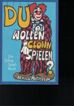 Du wollen Clown spielen ? Du wollen wirklich Clown spielen? Mit zahlreichen Illustrierten Tafeln, teilweise farbig