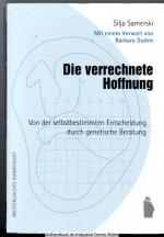 Die verrechnete Hoffnung : von der selbstbestimmten Entscheidung durch genetische Beratung