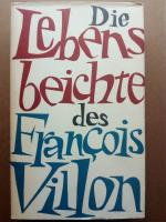 Die Lebensbeichte des Francois Villon.