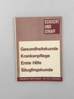 Gesundheitskunde - Krankenpflege - Erste Hilfe - Säuglingskunde - Schlicht und Straff