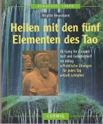 Heilen mit den fünf Elementen des Tao. Qi Gong für Gesundheit und Gelassenheit im Alltag