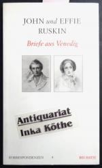 John und Effie Ruskin - Briefe aus Venedig - herausgegeben von Wolfgang Kemp - Aus dem Englischen von Catharina Berents / Reihe: Korrespondenzen ; 9 -