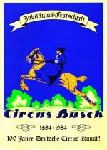 100 Jahre Circus Busch Berlin / 20 Jahre Circus Busch-Roland - Jubiläums-Festschrift 1884-1984 - 100 Jahre Deutsche Zirkus-Kunst!