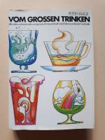 Vom großen Trinken - Alles über erfrischende, anregende, berauschende und lebensweckende Getränke