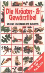 Die Kräuter- und Gewürzfibel. Würzen und Heilen mit Kräutern