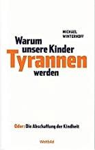 Warum unsere Kinder Tyrannen werden - oder: die Abschaffung der Kinder