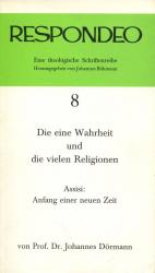 Respondeo 8 Die eine Wahrheit und die vielen Religionen