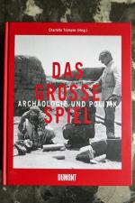 Das Große Spiel: Archäologie im Dienste der Mächte: Archäologie und Politik: Archäologie und Politik zur Zeit des Kolonialismus (1860-1940)