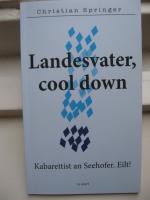 Landesvater, cool down - Kabarettist an Seehofer. Eilt!