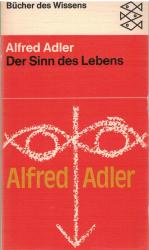 Alfred Adler: Der Sinn des Lebens Alfred Adler: Der Sinn des Lebens