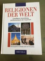 Religionen der Welt. Grundlagen, Entwicklung und Bedeutung in der Gegenwart.