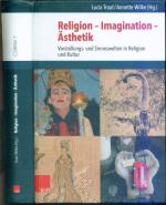 Religion – Imagination – Ästhetik - Vorstellungs- und Sinneswelten in Religion und Kultur