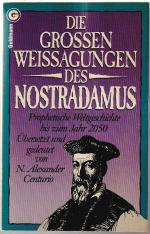 Die grossen Weissagungen des Nostradamus - Prophetische Weltgeschichte bis zum Jahr 2050