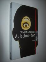 Susanna Moore: Aufschneider Susanna Moore: Aufschneider