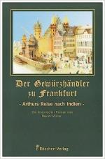 Der Gewürzhändler zu Frankfurt - Arthurs Reise nach Indien