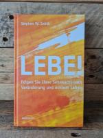 Lebe! - Folgen Sie Ihrer Sehnsucht nach Veränderung und echtem Leben.