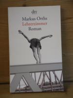 Markus Orths: "Lehrerzimmer" Roman Markus Orths: "Lehrerzimmer" Roman