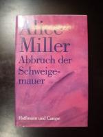 Alice Miller: Abbruch der Schweigemauer.