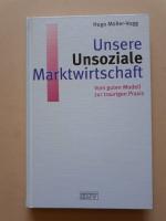 Unsere Unsoziale Marktwirtschaft - Vom guten Modell zur traurigen Praxis