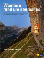 Wandern rund um den Säntis: Die schönsten Wanderungen zwischen Bodensee und Sarganserland, Rheintal und Thurgau