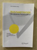 Endometriose - Die verkannte Frauenkrankheit - Diagnostik und Therapie aus ganzheitsmedizinischer Sicht