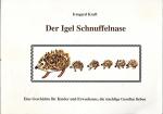 Der Igel Schnuffelnase - Eine Geschichte für Kinder und Erwachsene, die stachelige Gesellen lieben