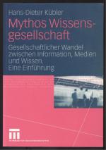 Mythos Wissensgesellschaft. Gesellschaftlicher Wandel zwischen Information, Medien und Wissen. Eine Einführung.