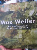 Max Weiler. "Wie eine Landschaft". Bilder von 1961 - 1967.