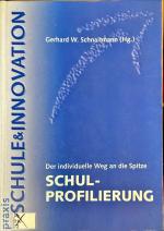 Schulprofilierung : der individuelle Weg an die Spitze. Praxis Schule & Innovation