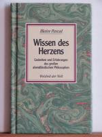 Wissen des Herzens - Gedanken und Erfahrungen des großen abendländischen Philosophen