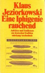 Eine Iphigenie rauchend - Aufsätze und Feuilletons zur deutschen Tradition