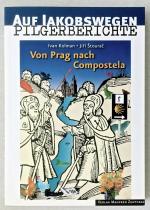 Von Prag nach Compostela.Von Prag nach Compostela. Auf Jakobswegen. Pilgerberichte