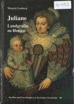 Juliane Landgräfin zu Hessen (1587-1643) - Eine Kasseler und Rotenburger Fürstin aus dem Hause Nassau-Dillenburg in ihrer Zeit