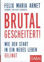 Brutal gescheitert! - Wie der Start in ein neues Leben gelingt