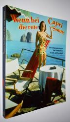 Wenn bei Capri die rote Sonne...., Die Italiensehnsucht der Deutschen im 20. Jahrhundert. [Katalog zur Ausstellung des Badischen Landesmuseums, Karlsruhe vom 31. Mai bis 14. September 1997].