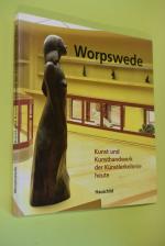 Worpswede : Kunst und Kunsthandwerk der Künstlerkolonie heute. Agenda-Gruppe "Kunst und Kultur" der Gemeinde Worpswede