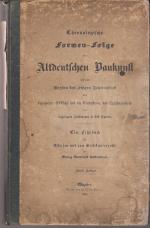 Chronologische Formen-Folge der Altdeutschen Baukunst bis zum Beginn des jetzigen Jahrtausend mit besonderer Rücksicht auf die Entwicklungdes Spitzbogenstyls nebst beigefügten Zeichnungen in 240 Figuren. Ein Lehrbuch für Schulen und zum Selbstunterricht