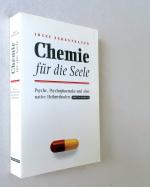 Chemie für die Seele. Psyche, Psychopharmaka und alternative Heilmethoden:  Mit einer Ergänzung zu ... Antidepressiva und atypischen Neuroleptika