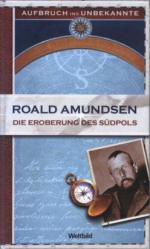 Roald Amundsen: Aufbruch ins Unbekannte 