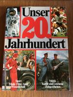 Unser 20. Jahrhundert - Sport, Mode, Film, Auto, Wissenschaft, Musik, Kunst, Literatur, Zeitgeschehen