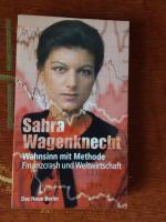 Sahra Wagenknecht: Wahnsinn mit Methode Sahra Wagenknecht: Wahnsinn mit Methode