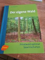 Der eigene Wald - Privatwald optimal bewirtschaften