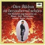 Dies Bildnis ist bezaubernd schön - Fritz Wunderlich singt Opernarien von Mozart, Verdi, Tschaikowsky, Lortzing, Rossini, Puccini