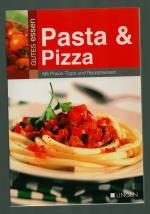 Gutes Essen: Pasta & Pizza /Mit Praxis-Tipps und Rezeptwissen