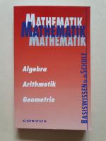 Mathematik   ---   Basiswissen für die Schule: Algebra Arithmetik Geometrie