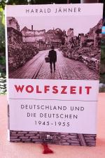 Wolfszeit: Deutschland und die Deutschen 1945-1955