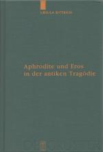 Aphrodite und Eros in der antiken Tragödie: Mit Ausblicken auf motivgeschichtlich verwandte Dichtungen (Untersuchungen zur antiken Literatur und Geschichte, 75)