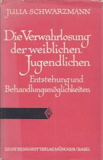 Die Verwahrlosung der weiblichen Jugendlichen; Entstehung und Behandlungsmöglichkeiten