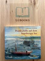 Prunkschiffe auf dem Starnberger See - Eine Geschichte der Lustflotten bayerischer Herrscher